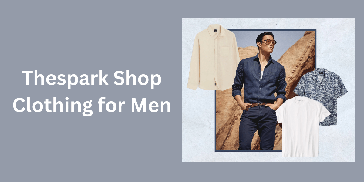 Thespark Shop Clothing for Men: Fashion, Trends, and Tips