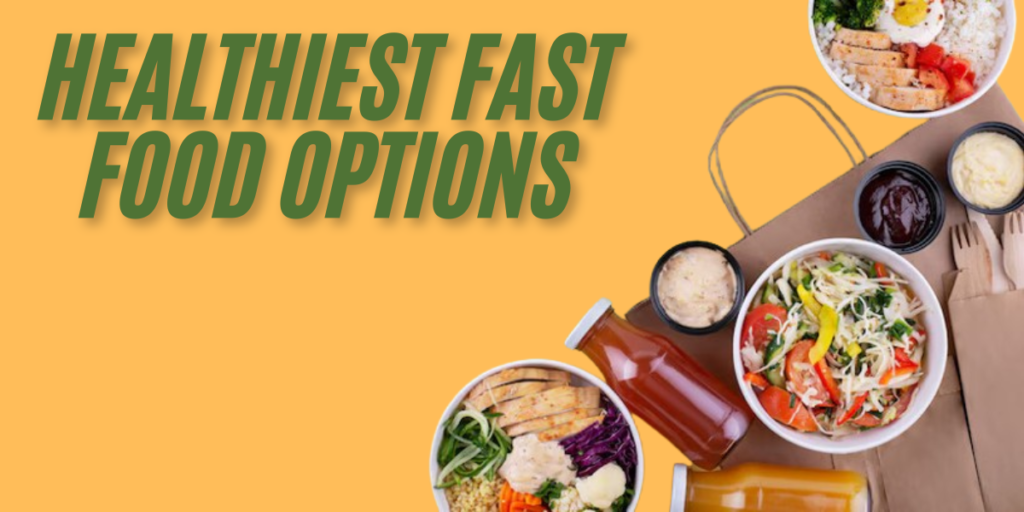 Healthiest Fast Food Options